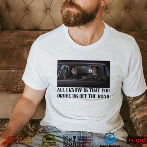 Rory and Jess ayhtdws all i know is that you drove us off the road shirt