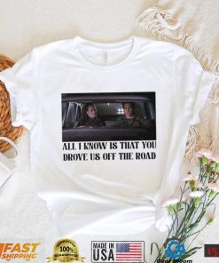 Rory and Jess ayhtdws all i know is that you drove us off the road shirt