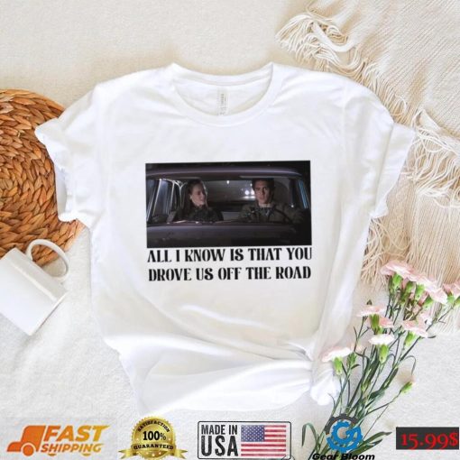 Rory and Jess ayhtdws all i know is that you drove us off the road shirt