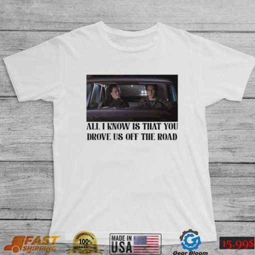 Rory and Jess ayhtdws all i know is that you drove us off the road shirt