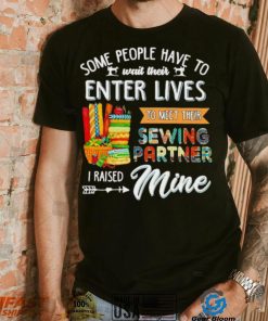 Some people have to wait their enter lives to meet their sewing partner shirt