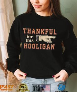 Thankful for this Hooligan shirt