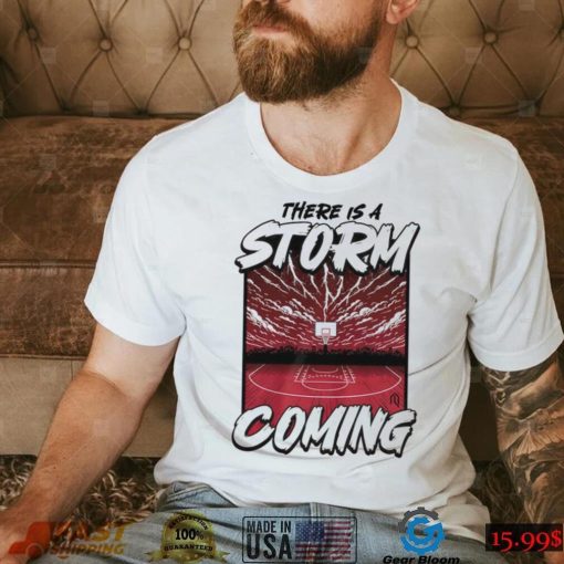 There is a storm coming basketball shirt