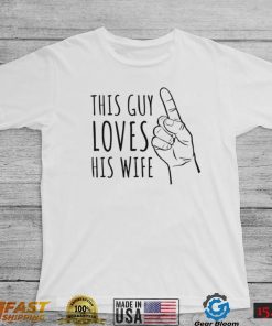 This guy loves his wife finger shirt