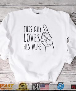 This guy loves his wife finger shirt