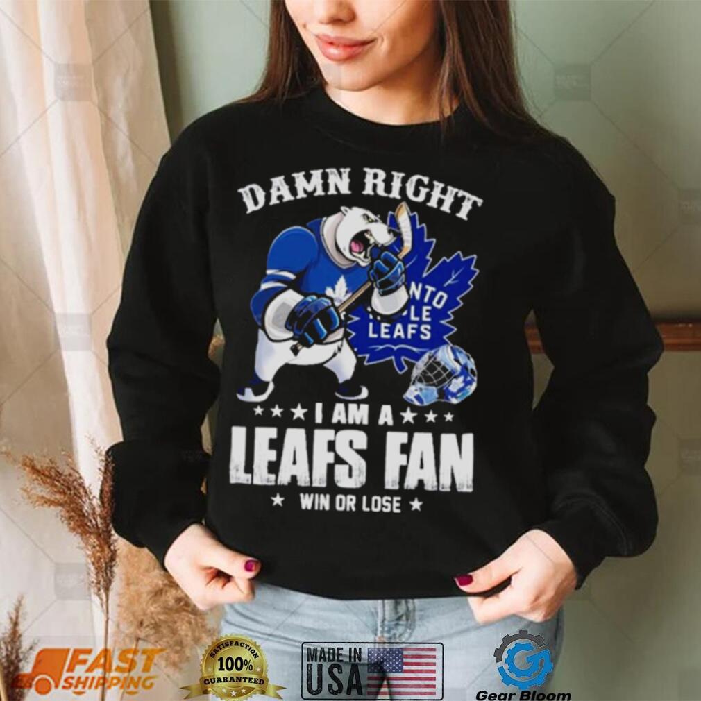 Toronto Maple Leafs 2023 damn right i am a Leafs fan win or lose shirt