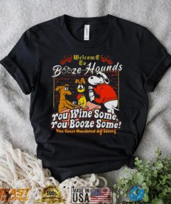 Welcome To Booze Hounds You Wine Some You Booze Some T Shirt