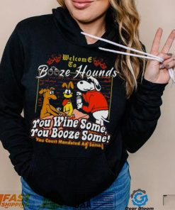 Welcome To Booze Hounds You Wine Some You Booze Some T Shirt