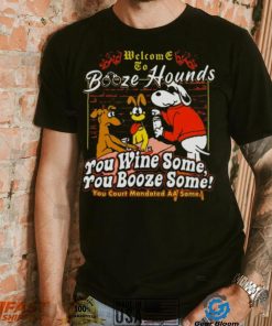 Welcome To Booze Hounds You Wine Some You Booze Some T Shirt