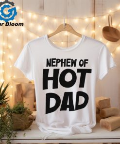 2024 Nephew Of Hot Dad t shirt