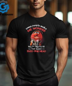 Animal Muppet some people make me wonder how do they fit all that stupid into one head shirt