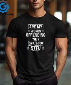 Are My Words Offending You Call 1 800 Stfu t shirt