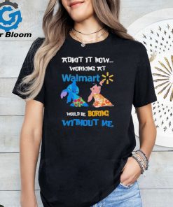 Baby Stitch And Lilo Pelekai Admit it now working at Walmart would be Boring with me shirt