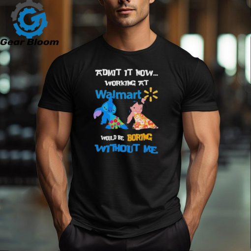Baby Stitch And Lilo Pelekai Admit it now working at Walmart would be Boring with me shirt