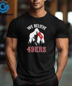 Bigfoot We Believe San Francisco 49ers 2024 shirt