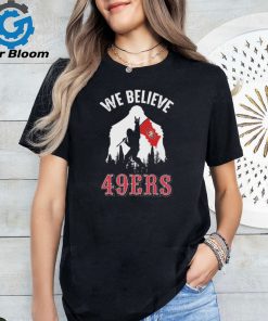 Bigfoot We Believe San Francisco 49ers 2024 shirt