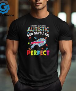 Buffalo Bills society says I am Autistic god says I am perfect shirt