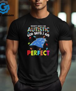 Carolina Panthers society says I am Autistic god says I am perfect shirt