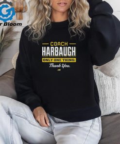 Coach Harbaugh Only One Thing Thank You Shirt