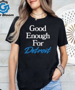 Good Enough for Detroit 2024 shirt