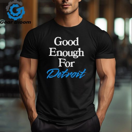 Good Enough for Detroit 2024 shirt