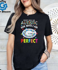 Green Bay Packers society says I am Autistic god says I am perfect shirt