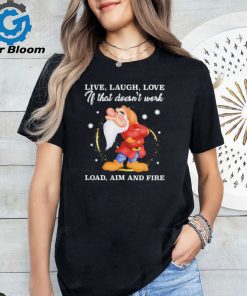 Grumpy live laugh love If that doesn’t work load aim and fire shirt