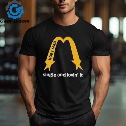 Hoes Mad Merch La Single And Lovin’ It Shirt