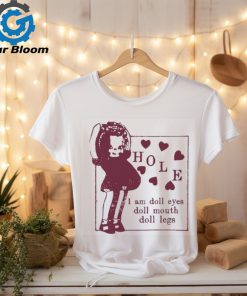 Hole I Am Doll Eyes Doll Mouth Doll Legs t shirt