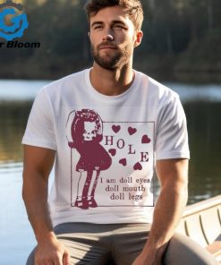 Hole I Am Doll Eyes Doll Mouth Doll Legs t shirt