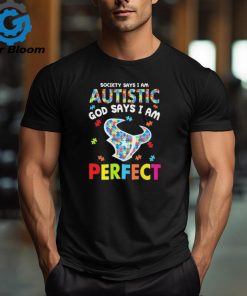 Houston Texans society says I am Autistic god says I am perfect shirt
