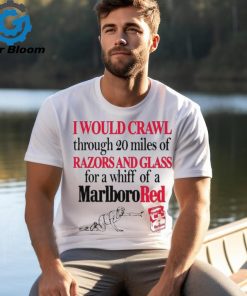 I Theclassyshirts Would Crawl Through 20 Miles Of Razors And Glass For A Whiff Of A Marlboro Red Shirt