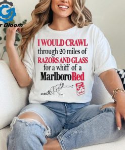 I Theclassyshirts Would Crawl Through 20 Miles Of Razors And Glass For A Whiff Of A Marlboro Red Shirt