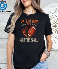 Im Just Here for the Halftime Show Football T Shirt ,Super Bowl 2024 Tees