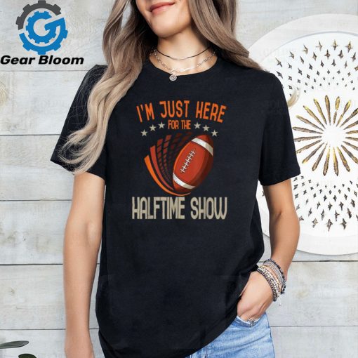 Im Just Here for the Halftime Show Football T Shirt ,Super Bowl 2024 Tees