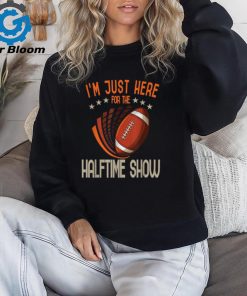 Im Just Here for the Halftime Show Football T Shirt ,Super Bowl 2024 Tees