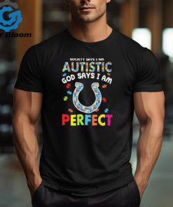 Indianapolis Colts society says I am Autistic god says I am perfect shirt