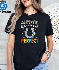 Indianapolis Colts society says I am Autistic god says I am perfect shirt