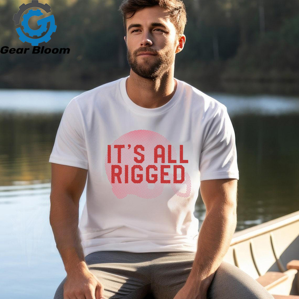 It’s All Rigged t shirt It’s All Rigged t shirt