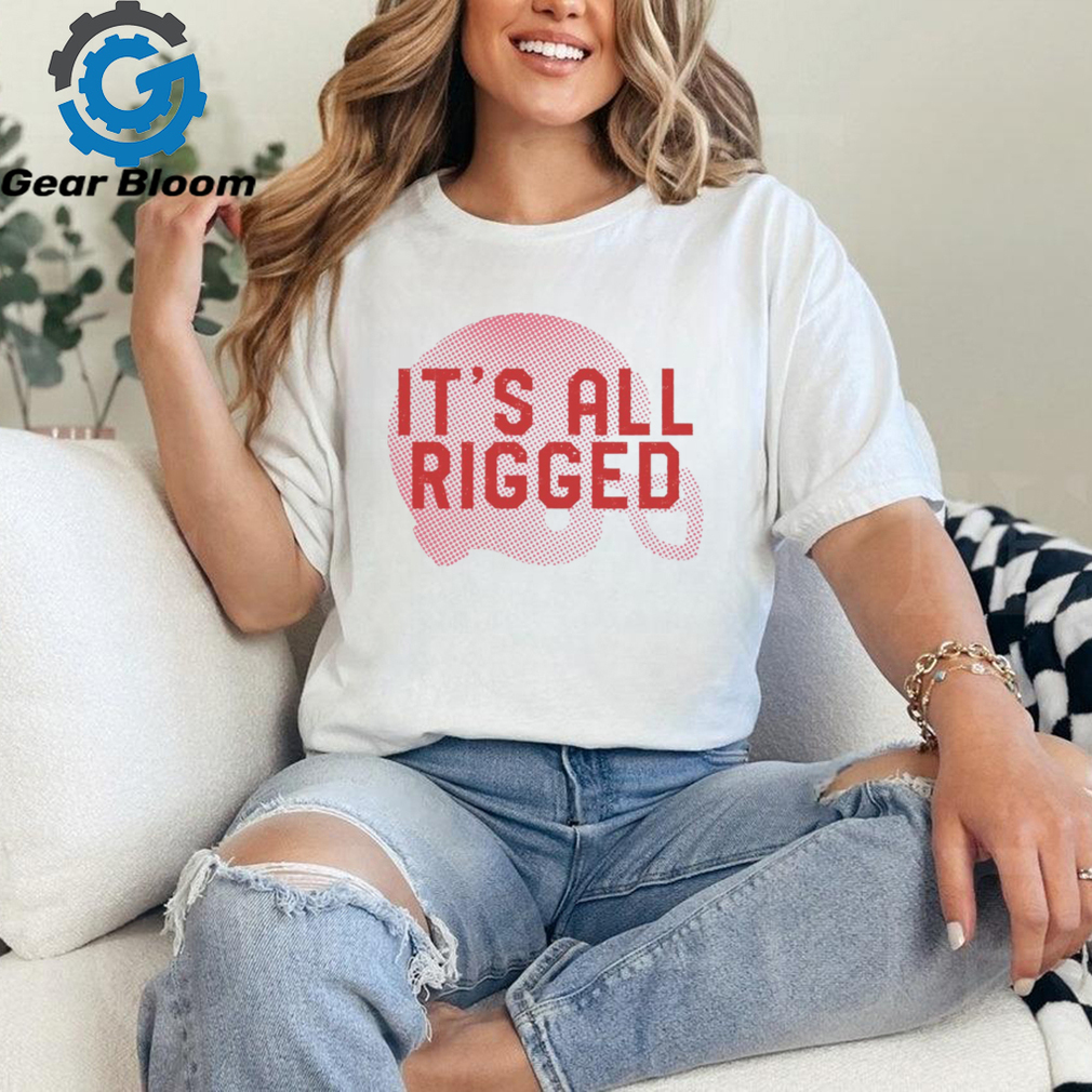 It’s All Rigged t shirt It’s All Rigged t shirt