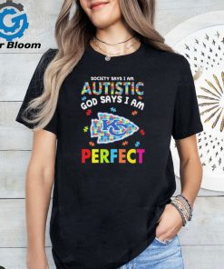 Kansas City Chiefs society says I am Autistic god says I am perfect shirt