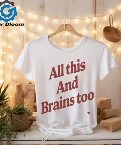 Kristin Jones All This And Brains Too t shirt