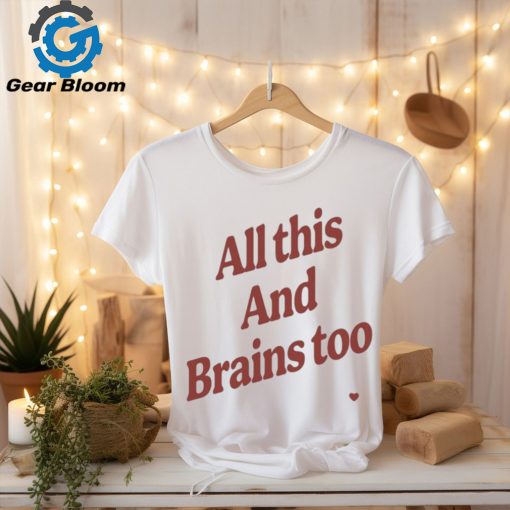 Kristin Jones All This And Brains Too t shirt