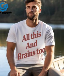 Kristin Jones All This And Brains Too t shirt