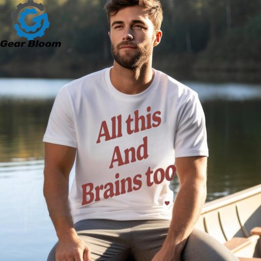 Kristin Jones All This And Brains Too t shirt