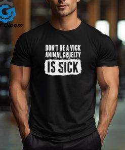 Kyle Farnsworth Don’t Be A Vick Animal Cruelty Is Sick Shirt