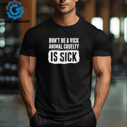 Kyle Farnsworth Don’t Be A Vick Animal Cruelty Is Sick Shirt