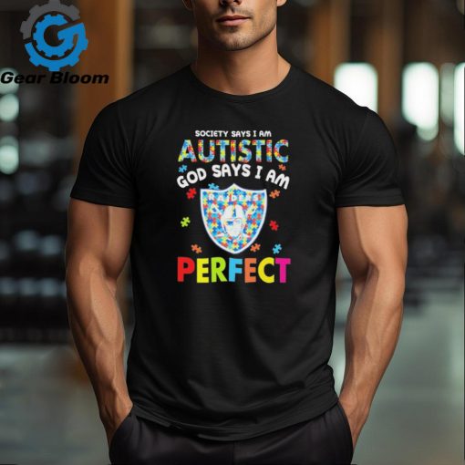 Las Vegas Raiders society says I am Autistic god says I am perfect shirt