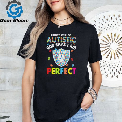 Las Vegas Raiders society says I am Autistic god says I am perfect shirt