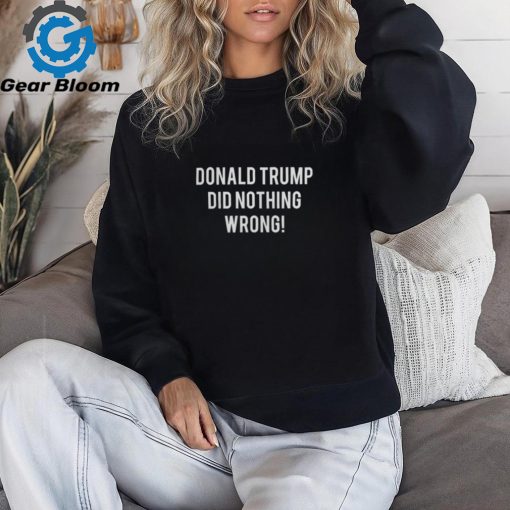 Laura Loomer Merch Donald Trump Did Nothing Wrong T Shirt